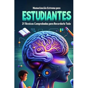 Andrade Cañameras, Andres Memorización Extrema para Estudiantes: 21 Técnicas Comprobadas para Recordarlo Todo: Domina Cualquier Temario, Maximiza tu Retención y Supera tus Exámenes con Confianza. (Aprende Como un Genio) Andrade Cañameras, Andres Memorización Extrema para Estudiantes: 21 Técnicas Comprobadas para Recordarlo Todo: Domina Cualquier Temario, Maximiza tu Retención y Supera tus Exámenes con Confianza. (Aprende Como un Genio)