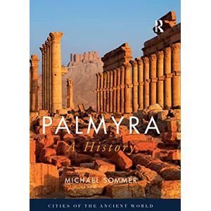 Sommer, Michael Palmyra: A History (Cities of the Ancient World) Sommer, Michael Palmyra: A History (Cities of the Ancient World)