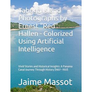 Massot H., Jaime L. Taboga Island Photographs by Ernest “Red” Hallen Colorized Using Artificial Intelligence: Vivid Stories and Historical Insights: A Panama Canal Journey Through History (1907–1937) Massot H., Jaime L. Taboga Island Photographs by Ernest “Red” Hallen Colorized Using Artificial Intelligence: Vivid Stories and Historical Insights: A Panama Canal Journey Through History (1907–1937)
