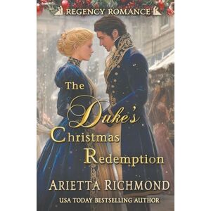Richmond, Arietta The Duke's Christmas Redemption: Regency Romance Richmond, Arietta The Duke's Christmas Redemption: Regency Romance