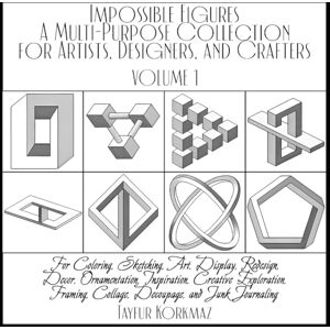 KORKMAZ, TAYFUR Impossible Figures: A Multi-Purpose Collection for Artists, Designers, and Crafters: For Coloring, Sketching, Art, Display, Redesign, Decor, ... Collage, Decoupage, and Junk Journaling KORKMAZ, TAYFUR Impossible Figures: A Multi-Purpose Collection for Artists, Designers, and Crafters: For Coloring, Sketching, Art, Display, Redesign, Decor, ... Collage, Decoupage, and Junk Journaling