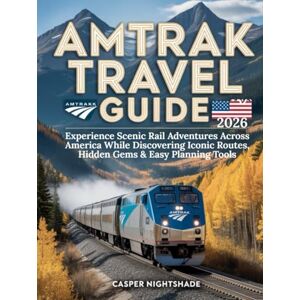 NIGHTSHADE, CASPER AMTRAK TRAVEL GUIDE 2026: EXPERIENCE SCENIC RAIL ADVENTURES ACROSS AMERICA WHILE DISCOVERING ICONIC ROUTES, HIDDEN GEMS & EASY PLANNING TOOLS NIGHTSHADE, CASPER AMTRAK TRAVEL GUIDE 2026: EXPERIENCE SCENIC RAIL ADVENTURES ACROSS AMERICA WHILE DISCOVERING ICONIC ROUTES, HIDDEN GEMS & EASY PLANNING TOOLS