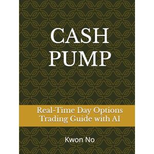 No, MR Kwon CASH PUMP (Sub Title:Real-Time AI Option Day Trading – A Profit System Even Beginners Can Follow): Real-Time Day Options Trading Guide with AI No, MR Kwon CASH PUMP (Sub Title:Real-Time AI Option Day Trading – A Profit System Even Beginners Can Follow): Real-Time Day Options Trading Guide with AI