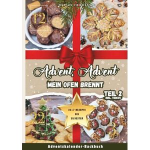 Foodstyle, Marias Advent, Advent, mein Ofen brennt! – Teil 2: Das coole Adventskalender-Backbuch für die ganze Familie, Teenager & Studenten 24+7 köstliche ... festliche Vorweihnachtszeit bis Silvester! Foodstyle, Marias Advent, Advent, mein Ofen brennt! – Teil 2: Das coole Adventskalender-Backbuch für die ganze Familie, Teenager & Studenten 24+7 köstliche ... festliche Vorweihnachtszeit bis Silvester!