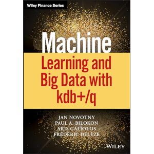 Novotny, Jan Machine Learning and Big Data with kdb+/q (Wiley Finance) Novotny, Jan Machine Learning and Big Data with kdb+/q (Wiley Finance)