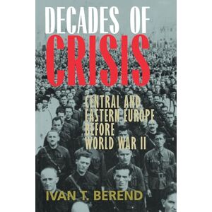Berend, Ivan T. T. Decades of Crisis: Central and Eastern Europe before World War II Berend, Ivan T. T. Decades of Crisis: Central and Eastern Europe before World War II
