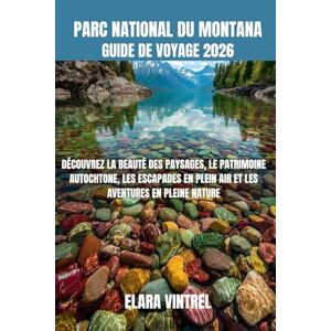 VINTREL, ELARA PARC NATIONAL DU MONTANA GUIDE DE VOYAGE 2026: DÉCOUVREZ LA BEAUTÉ DES PAYSAGES, LE PATRIMOINE AUTOCHTONE, LES ESCAPADES EN PLEIN AIR ET LES AVENTURES EN PLEINE NATURE VINTREL, ELARA PARC NATIONAL DU MONTANA GUIDE DE VOYAGE 2026: DÉCOUVREZ LA BEAUTÉ DES PAYSAGES, LE PATRIMOINE AUTOCHTONE, LES ESCAPADES EN PLEIN AIR ET LES AVENTURES EN PLEINE NATURE