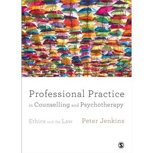 Jenkins, Peter Professional Practice in Counselling and Psychotherapy: Ethics and the Law Jenkins, Peter Professional Practice in Counselling and Psychotherapy: Ethics and the Law