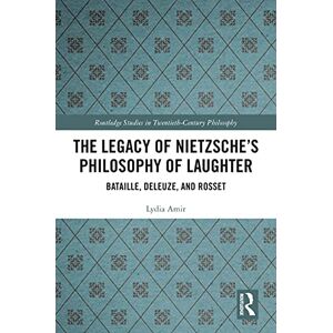 Routledge The Legacy of Nietzsche’s Philosophy of Laughter: Bataille, Deleuze, and Rosset ( Studies in Twentieth-Century Philosophy) Routledge The Legacy of Nietzsche’s Philosophy of Laughter: Bataille, Deleuze, and Rosset ( Studies in Twentieth-Century Philosophy)
