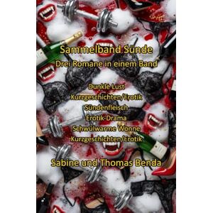 Benda, Sabine und Thomas Sammelband Sünde Drei Romane in einem Band: Dunkle Lust / Sündenfleisch / Schwülwarme Wonne Benda, Sabine und Thomas Sammelband Sünde Drei Romane in einem Band: Dunkle Lust / Sündenfleisch / Schwülwarme Wonne