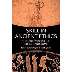 Philosophy Skill in Ancient Ethics: The Legacy of China, Greece and Rome Philosophy Skill in Ancient Ethics: The Legacy of China, Greece and Rome