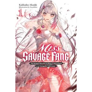 Akashi, Kakkaku Miss Savage Fang, Vol. 1: The Strongest Mercenary in History Is Reincarnated as an Unstoppable Noblewoman (MISS SAVAGE FANG LIGHT NOVEL SC) Akashi, Kakkaku Miss Savage Fang, Vol. 1: The Strongest Mercenary in History Is Reincarnated as an Unstoppable Noblewoman (MISS SAVAGE FANG LIGHT NOVEL SC)