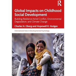 Oberg, Charles N. Global Impacts on Childhood Social Development: Building Resilience Amid Conflict, Environmental Degradation, and Climate Change (International Texts in Developmental Psychology) Oberg, Charles N. Global Impacts on Childhood Social Development: Building Resilience Amid Conflict, Environmental Degradation, and Climate Change (International Texts in Developmental Psychology)