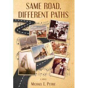 Petrie, Michael E Same Road, Different Paths: A Novel Petrie, Michael E Same Road, Different Paths: A Novel