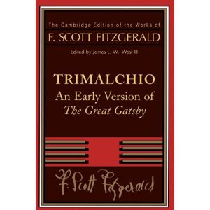 Trimalchio: An Early Version of 'The Great Gatsby' (The Cambridge Edition of the Works of F. Scott Fitzgerald) Trimalchio: An Early Version of 'The Great Gatsby' (The Cambridge Edition of the Works of F. Scott Fitzgerald)