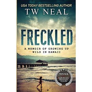 Neal, TW Freckled: A Memoir of Growing up Wild in Hawaii: 1 (Memoir Series) Neal, TW Freckled: A Memoir of Growing up Wild in Hawaii: 1 (Memoir Series)