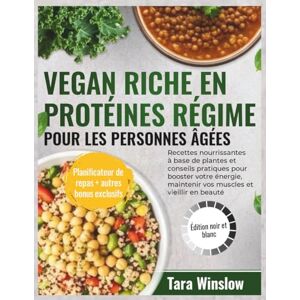 Winslow, Tara VEGAN RICHE EN PROTÉINES RÉGIME POUR LES PERSONNES ÂGÉES: Recettes nourrissantes à base de plantes et conseils pratiques pour booster votre énergie, maintenir vos muscles et vieillir en beauté Winslow, Tara VEGAN RICHE EN PROTÉINES RÉGIME POUR LES PERSONNES ÂGÉES: Recettes nourrissantes à base de plantes et conseils pratiques pour booster votre énergie, maintenir vos muscles et vieillir en beauté