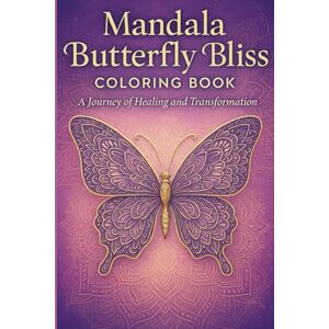 Jones, Taria Mandala Butterfly Bliss Coloring Book: A Journey of Healing and Transformation Jones, Taria Mandala Butterfly Bliss Coloring Book: A Journey of Healing and Transformation