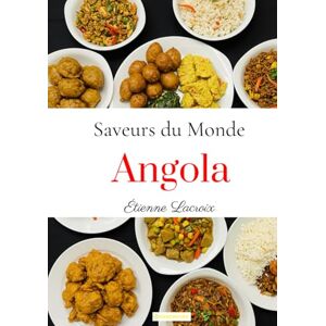 Lacroix, Étienne Saveurs du monde: Angola Lacroix, Étienne Saveurs du monde: Angola