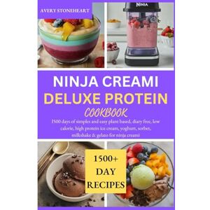 Avery NINJA CREAMI DELUXE PROTEIN COOKBOOK: I500 days of simples and easy plant based, diary free, low calorie, high protein ice cream, yoghurt, sorbet, milkshake & gelato for ninja creami Avery NINJA CREAMI DELUXE PROTEIN COOKBOOK: I500 days of simples and easy plant based, diary free, low calorie, high protein ice cream, yoghurt, sorbet, milkshake & gelato for ninja creami