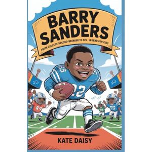 Daisy Tech Barry Sanders: From college record-breaker to NFL legend for kids Daisy Tech Barry Sanders: From college record-breaker to NFL legend for kids