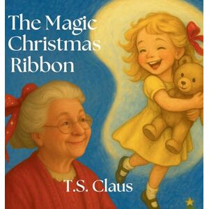 Claus, T S The Magic Christmas Ribbon Claus, T S The Magic Christmas Ribbon