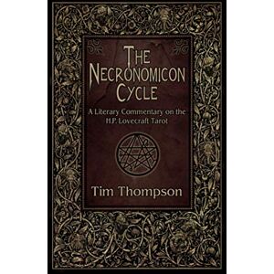 Thompson, Tim The Necronomicon Cycle: A Literary Commentary on The H.P. Lovecraft Tarot Thompson, Tim The Necronomicon Cycle: A Literary Commentary on The H.P. Lovecraft Tarot