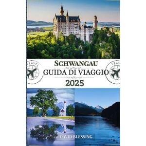 Blessing, David Schwangau Guida di Viaggio 2025: Scoprite i castelli da favola, i sentieri alpini e le tradizioni bavaresi di Schwangau nel cuore delle Alpi Blessing, David Schwangau Guida di Viaggio 2025: Scoprite i castelli da favola, i sentieri alpini e le tradizioni bavaresi di Schwangau nel cuore delle Alpi