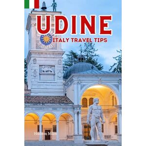 Miles, Hudson Udine Italy Travel Tips: Discover the most up-to-date and amazing places to sleep, eat, and shop in the Friuli region (Udine), along with essential ... the city (Budget-Friendly Cities in Europe) Miles, Hudson Udine Italy Travel Tips: Discover the most up-to-date and amazing places to sleep, eat, and shop in the Friuli region (Udine), along with essential ... the city (Budget-Friendly Cities in Europe)