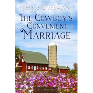 Gussman, Jessie The Cowboy's Convenient Marriage (Sweet Water Ranch Western Cowboy Romance) Gussman, Jessie The Cowboy's Convenient Marriage (Sweet Water Ranch Western Cowboy Romance)