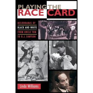 Williams, Linda Playing the Race Card: Melodramas of Black and White from Uncle Tom to O. J. Simpson Williams, Linda Playing the Race Card: Melodramas of Black and White from Uncle Tom to O. J. Simpson