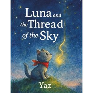 Zer, Yaz Luna and the Thread of the Sky: A gentle bedtime story about courage, kindness, and the light within. Zer, Yaz Luna and the Thread of the Sky: A gentle bedtime story about courage, kindness, and the light within.