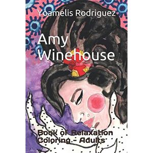 Rodriguez Amy Winehouse: Book of Relaxation Coloring Adults Rodriguez Amy Winehouse: Book of Relaxation Coloring Adults