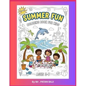 BAJI, MR PATAN Summer Fun Coloring Book for Kids Ages 3-7: A Delightful Children's Coloring Book Filled with Sunny Adventures, Beach Days, Ice Cream Treats, and Outdoor Fun BAJI, MR PATAN Summer Fun Coloring Book for Kids Ages 3-7: A Delightful Children's Coloring Book Filled with Sunny Adventures, Beach Days, Ice Cream Treats, and Outdoor Fun