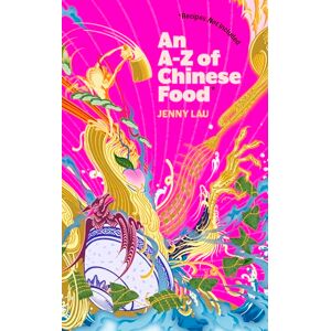 Lau, Jenny An A-Z of Chinese Food (Recipes Not Included): A delectable collection that serves up Chinese flavour beyond its taste Lau, Jenny An A-Z of Chinese Food (Recipes Not Included): A delectable collection that serves up Chinese flavour beyond its taste