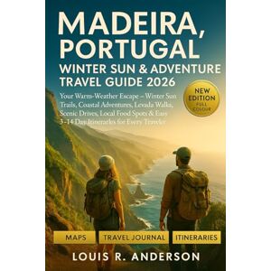 Anderson, Louis R. Madeira Portugal Winter Sun & Adventure Travel Guide 2026: Your Warm-Weather Escape — Winter Sun Trails, Coastal Adventures, Levada Walks, Scenic ... Easy 3–14 Day Itineraries for Every Traveler Anderson, Louis R. Madeira Portugal Winter Sun & Adventure Travel Guide 2026: Your Warm-Weather Escape — Winter Sun Trails, Coastal Adventures, Levada Walks, Scenic ... Easy 3–14 Day Itineraries for Every Traveler