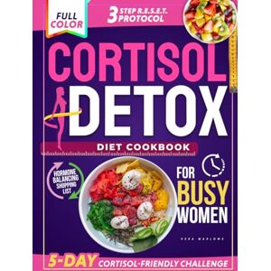 Marlowe, Vera Cortisol Detox Diet Cookbook for Busy Women: Quick, Delicious Recipes, Anti-Inflammatory Meal Plans and the 3-Step R.E.S.E.T. Protocol to Reduce Stress, Balance Hormones & Achieve Lasting Weight Loss Marlowe, Vera Cortisol Detox Diet Cookbook for Busy Women: Quick, Delicious Recipes, Anti-Inflammatory Meal Plans and the 3-Step R.E.S.E.T. Protocol to Reduce Stress, Balance Hormones & Achieve Lasting Weight Loss