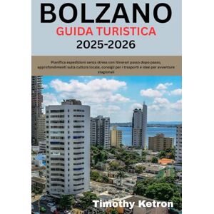 Ketron, Timothy BOLZANO GUIDA TURISTICA 2025-2026: Pianifica espedizioni senza stress con itinerari passo dopo passo, approfondimenti sulla cultura locale, consigli ... per avventure stagionali (TRAVELER’S COMPASS) Ketron, Timothy BOLZANO GUIDA TURISTICA 2025-2026: Pianifica espedizioni senza stress con itinerari passo dopo passo, approfondimenti sulla cultura locale, consigli ... per avventure stagionali (TRAVELER’S COMPASS)