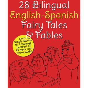 Beck, Adam 28 Bilingual English-Spanish Fairy Tales & Fables: Short, Simple Stories for Language Learners of All Ages, with Online Audio Beck, Adam 28 Bilingual English-Spanish Fairy Tales & Fables: Short, Simple Stories for Language Learners of All Ages, with Online Audio