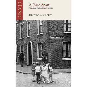 Dervla Murphy A Place Apart: Northern Ireland in the 1970s Dervla Murphy A Place Apart: Northern Ireland in the 1970s