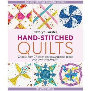 Forster, Carolyn Hand-Stitched Quilts: Choose from 27 block designs and hand-piece your own unique quilts Forster, Carolyn Hand-Stitched Quilts: Choose from 27 block designs and hand-piece your own unique quilts