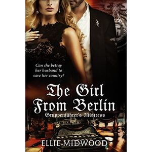 Midwood, Ellie TheGirl from Berlin: Gruppenführer's Mistress: Volume 2 Midwood, Ellie TheGirl from Berlin: Gruppenführer's Mistress: Volume 2