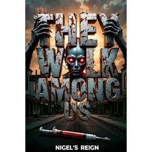 Frederiksen, James Michael They Walk Among Us: Nigel's Reign Frederiksen, James Michael They Walk Among Us: Nigel's Reign