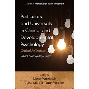 Information Age Publishing Particulars and Universals in Clinical and Developmental Psychology: Critical Reflections (Perspectives on Human Development) Information Age Publishing Particulars and Universals in Clinical and Developmental Psychology: Critical Reflections (Perspectives on Human Development)