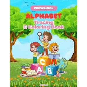 Eliuna, Eliuna Preschool Alphabet Tracing and Coloring Book: The Complete A-Z Workbook: Handwriting Practice for Toddlers and Kids Ages 3-5: Uppercase & Lowercase ... Activities, and Early Learning Activities Eliuna, Eliuna Preschool Alphabet Tracing and Coloring Book: The Complete A-Z Workbook: Handwriting Practice for Toddlers and Kids Ages 3-5: Uppercase & Lowercase ... Activities, and Early Learning Activities