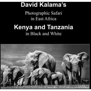 Mwadime, David Kalama David Kalama's Photographic Safari in East Africa Kenya Volume 2: Kenya and Tanzania in Black and White Mwadime, David Kalama David Kalama's Photographic Safari in East Africa Kenya Volume 2: Kenya and Tanzania in Black and White