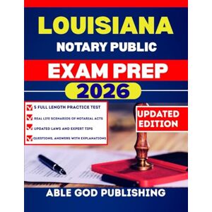 PUBLISHING, ABLE GOD LOUISIANA NOTARY PUBLIC EXAM PREP 2026: Step-by-Step study Guide to Becoming a Certified notaries with updated Laws, Practice Questions, and Expert Tips PUBLISHING, ABLE GOD LOUISIANA NOTARY PUBLIC EXAM PREP 2026: Step-by-Step study Guide to Becoming a Certified notaries with updated Laws, Practice Questions, and Expert Tips