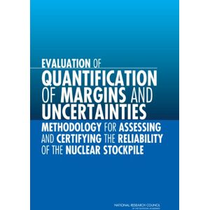 National Academy of Sciences Evaluation of Quantification of Margins and Uncertainties Methodology for Assessing and Certifying the Reliability of the Nuclear Stockpile National Academy of Sciences Evaluation of Quantification of Margins and Uncertainties Methodology for Assessing and Certifying the Reliability of the Nuclear Stockpile