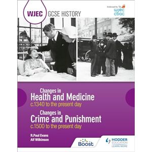Evans, R. Paul WJEC GCSE History Changes in Health and Medicine c.1340 to the present day and Changes in Crime and Punishment, c.1500 to the present day Evans, R. Paul WJEC GCSE History Changes in Health and Medicine c.1340 to the present day and Changes in Crime and Punishment, c.1500 to the present day