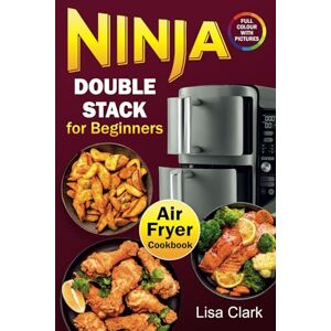 Clark, Lisa Ninja Double Stack Air Fryer Cookbook for Beginners: Healthy and Easy Ninja Vertical Dual Drawer Air Fryer Recipes. Clark, Lisa Ninja Double Stack Air Fryer Cookbook for Beginners: Healthy and Easy Ninja Vertical Dual Drawer Air Fryer Recipes.